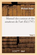 Manuel Des Curieux Et Des Amateurs de l'Art. Tome 5
