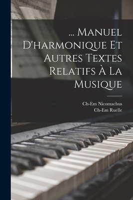 ... Manuel D'Harmonique Et Autres Textes Relatifs a la Musique - Ruelle, Charles Emile, and Nicomachus, Ch-Em