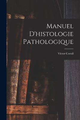 Manuel D'histologie Pathologique - Cornil, Victor