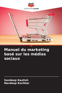 Manuel du marketing bas? sur les m?dias sociaux