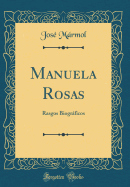 Manuela Rosas: Rasgos Biogrficos (Classic Reprint)