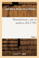 Manufactures, Arts Et M?tiers. Tome 1