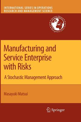 Manufacturing and Service Enterprise with Risks: A Stochastic Management Approach - Matsui, Masayuki