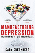 Manufacturing Depression: The Secret History of a Modern Disease