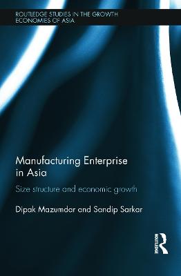 Manufacturing Enterprise in Asia: Size Structure and Economic Growth - Mazumdar, Dipak, and Sarkar, Sandip