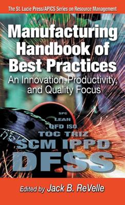 Manufacturing Handbook of Best Practices: An Innovation, Productivity, and Quality Focus - Revelle, Jack B (Editor)