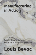 Manufacturing in Action: People, Departments, and Processes in Assembly Operations