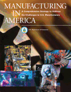 Manufacturing in America: A Comprehensive Strategy to Address the Challenges to U.S. Manufacturers