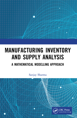 Manufacturing Inventory and Supply Analysis: A Mathematical Modelling Approach - Sharma, Sanjay