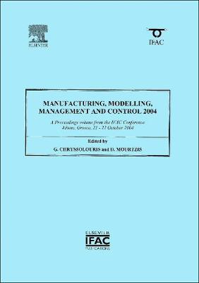 Manufacturing, Modelling, Management and Control 2004 - Chryssolouris, George (Editor), and Mourtzis, D (Editor)