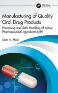 Manufacturing of Quality Oral Drug Products: Processing and Safe Handling of Active Pharmaceutical Ingredients (Api)
