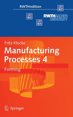 Manufacturing Processes 4: Forming - Klocke, Fritz