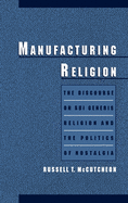 Manufacturing Religion: The Discourse of Sui Generis Religion & the Politics of Nostalgia