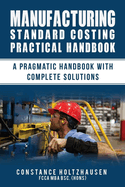 Manufacturing Standard Costing Practical Handbook: A pragmatic handbook with complete solutions