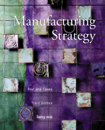 Manufacturing Strategy: Text and Cases - Hill, Terry, and Hill Terry