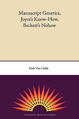 Manuscript Genetics, Joyce's Know-How, Beckett's Nohow - Van Hulle, Dirk