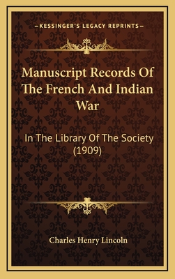 Manuscript Records of the French and Indian War: In the Library of the Society (1909) - Lincoln, Charles Henry