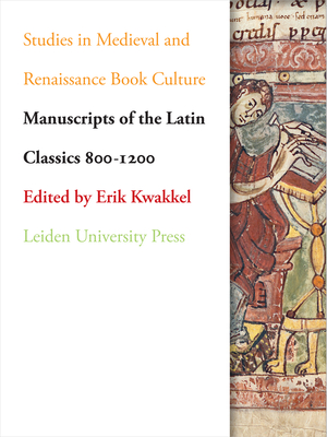Manuscripts of the Latin Classics 800-1200 - Kwakkel, Erik (Editor)
