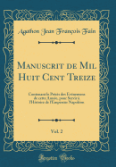 Manuscrit de Mil Huit Cent Treize, Vol. 2: Contenant Le Prcis Des vnemens de Cette Anne, Pour Servir  l'Histoire de l'Empereur Napolon (Classic Reprint)