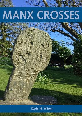 Manx Crosses: A Handbook of Stone Sculpture 500-1040 in the Isle of Man - Wilson, David M.