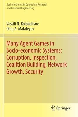 Many Agent Games in Socio-economic Systems: Corruption, Inspection, Coalition Building, Network Growth, Security - Kolokoltsov, Vassili N., and Malafeyev, Oleg A.