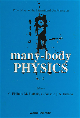 Many-Body Physics - Proceedings of the International Conference - Fiolhais, Carlos (Editor), and Fiolhais, Manuel (Editor), and Sousa, Celia (Editor)