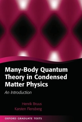Many-Body Quantum Theory in Condensed Matter Physics: An Introduction - Bruus, Henrik, and Flensberg, Karsten