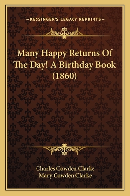 Many Happy Returns of the Day! a Birthday Book (1860) - Clarke, Charles Cowden, and Clarke, Mary Cowden