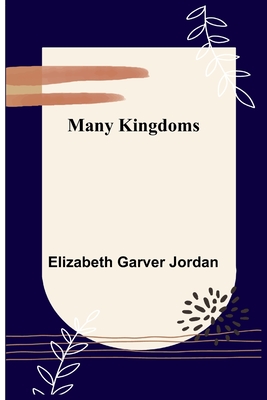 Many Kingdoms - Garver Jordan, Elizabeth