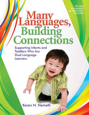 Many Languages, Building Connections: Supporting Infants and Toddlers Who Are Dual Language Learners - Nemeth, Karen