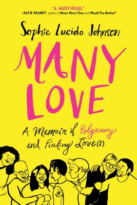 Many Love: A Memoir of Polyamory and Finding Love(s) - Johnson, Sophie Lucido