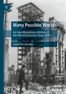 Many Possible Worlds: An Interdisciplinary History of the World Economy Since 1800