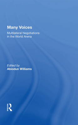 Many Voices: Multilateral Negotiations in the World Arena - Williams, Abiodun (Editor)