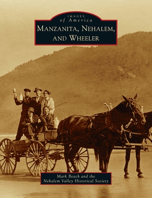 Manzanita, Nehalem, and Wheeler - Beach, Mark, and The Nehalem Valley Historical Society