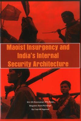 Maoist Insurgency and India's Internal Security - Rammohan, E N, and Singh, Amrit Pal, and Agarwal, A K