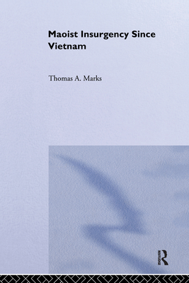 Maoist Insurgency Since Vietnam - Marks, Thomas A