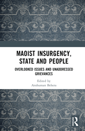 Maoist Insurgency, State and People: Overlooked Issues and Unaddressed Grievances