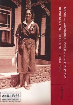 Maori and Aboriginal Women in the Public Eye: Representing Difference, 1950-2000 - Fox, Karen