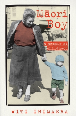 Maori Boy: A Memoir of Childhood - Ihimaera, Witi