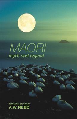 Maori Myth And Legend - Reed, A. W.