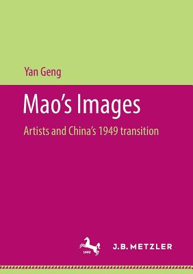 Mao's Images: Artists and China's 1949 Transition - Geng, Yan