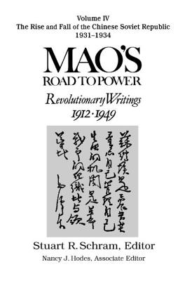 Mao's Road to Power: Revolutionary Writings, 1912-49: V. 4: The Rise and Fall of the Chinese Soviet Republic, 1931-34: Revolutionary Writings, 1912-49 - Mao, Zedong, and Schram, Stuart