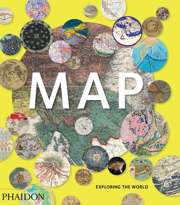 Map: Exploring the World - Phaidon Editors, Phaidon, and Hessler, John (Introduction by), and Crouch, Daniel (Contributions by)