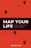 Map Your Life: Getting from Here to There