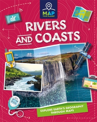 Map Your Planet: Rivers and Coasts - Chapman, Amy