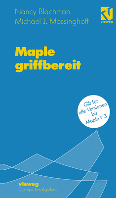 Maple Griffbereit: Alle Versionen Bis Maple V 3 - Blachman, Nancy, and Wolters, Hans J (Translated by), and Mossinghoff, Michael J