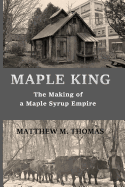 Maple King: The Making of a Maple Syrup Empire