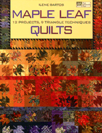 Maple Leaf Quilts: 12 Projects, 9 Triangle Techniques - Bartos, Ilene