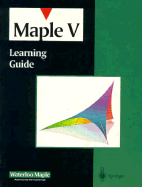Maple V Learning Guide - Waterloo Maple Inc, and Heal, K M