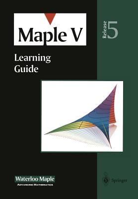 Maple V: Learning Guide - Heal, K M, and Waterloo Maple Incorporated, and Hansen, M L